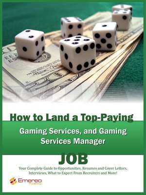 cover image of How to Land a Top-Paying Gaming and Gaming Services Managers Job: Your Complete Guide to Opportunities, Resumes and Cover Letters, Interviews, Salaries, Promotions, What to Expect From Recruiters and More! 
